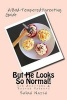 But He Looks So Normal! - A Bad-Tempered Parenting Guide for Foster Parents & Adopters (Paperback) - Sarah Naish Photo