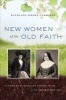 New Women of the Old Faith - Gender and American Catholicism in the Progressive Era (Paperback) - Kathleen Sprows Cummings Photo