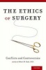 The Ethics of Surgery - Conflicts and Controversies (Paperback) - Robert M Sade Photo