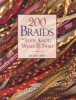 200 Braids to Loop, Knot, Weave & Twist - To Loop, Knot, Weave & Twist (Paperback) - Jacqui Carey Photo