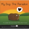 My Dog: The Paradox - A Lovable Discourse About Man's Best Friend (Hardcover) - The Oatmeal Photo