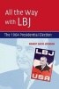 All the Way with LBJ - The 1964 Presidential Election (Paperback) - Robert David Johnson Photo