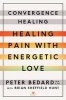 Convergence Healing - Healing Pain with Energetic Love (Paperback) - Peter Bedard Photo