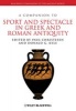 A Companion to Sport and Spectacle in Greek and Roman Antiquity (Hardcover) - Paul Christesen Photo