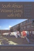 South African Women Living with HIV - Global Lessons from Local Voices (Paperback) - Anna Aulette Root Photo