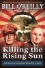 Killing the Rising Sun - How America Vanquished World War II Japan (Hardcover) - Bill OReilly Photo