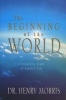 The Beginning of the World (Paperback) - Henry Madison Morris Photo