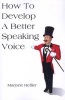 How to Develop a Better Speaking Voice (Paperback) - Marjorie Hellier Photo