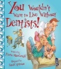 You Wouldn't Want to Live Without Dentists! (Paperback) - Fiona Macdonald Photo