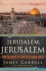 Jerusalem, Jerusalem - How the Ancient City Ignited Our Modern World (Paperback) - James Carroll Photo