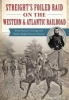 Streight's Foiled Raid on the Western & Atlantic Railroad - Emma Sansom's Courage and Nathan Bedford Forrest's Pursuit (Paperback) - Brandon H Beck Photo