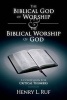 The Biblical God of Worship & the Biblical Worship of God - A Confession for Critical Thinkers (Paperback) - Henry L Ruf Photo