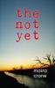 The Not Yet (Paperback) - Moira Crone Photo