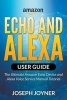 Amazon Echo and Alexa User Guide - The Ultimate Amazon Echo Device and Alexa Voice Service Manual Tutorial (Paperback) - Joseph Joyner Photo