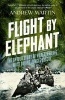 Flight By Elephant - The Untold Story of World War II's Most Daring Jungle Rescue (Paperback) - Andrew Martin Photo