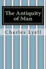 The Antiquity of Man (Paperback) - Charles Lyell Photo