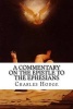 A Commentary on the Epistle to the Ephesians (Paperback) - Charles Hodge Photo