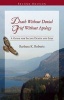 Death Without Denial, Grief Without Apology - A Guide for Facing Death and Loss (Paperback) - Barbara K Roberts Photo