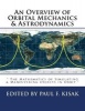 An Overview of Orbital Mechanics & Astrodynamics - " the Mathematics of Simulating & Maneuvering Objects in Orbit " (Paperback) - Edited by Paul F Kisak Photo