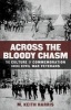 Across the Bloody Chasm - The Culture of Commemoration Among Civil War Veterans (Hardcover) - M Keith Harris Photo