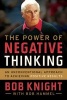 The Power of Negative Thinking - An Unconventional Approach to Achieving Positive Results (Paperback) - Bob Knight Photo