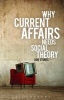 Why Current Affairs Needs Social Theory (Paperback) - Rob Stones Photo