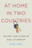 At Home in Two Countries - The Past and Future of Dual Citizenship (Hardcover) - Peter J Spiro Photo