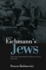 Eichmann's Jews - The Jewish Administration of Holocaust Vienna, 1938-1945 (Hardcover) - Doron Rabinovici Photo