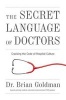 The Secret Language of Doctors - Cracking the Code of Hospital Culture (Paperback) - Brian Goldman Photo