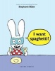 I Want Spaghetti! (Paperback) - Stephanie Blake Photo