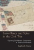 Surveillance and Spies in the Civil War - Exposing Confederate Conspiracies in America's Heartland (Paperback) - Stephen E Towne Photo