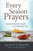 Every Season Prayers - Gospel-Centered Prayers for the Whole of Life (Paperback) - Scotty Smith Photo