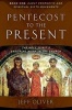 Pentecost to the Present-Book 1 - Early Prophetic and Spiritual Gifts Movements: The Enduring Work of the Holy Spirit in the Church (Paperback) - Jeff Oliver Photo