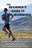 The Beginner's Guide to Running - Newbie to Running 5k, 10k, Half Marathon and Full Marathon with Ease (Paperback) - Duncan Lewis Photo