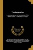 The Federalist - A Commentary on the Constitution of the United States; A Collection of Essays (Paperback) - United States Constitution Photo