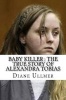 Baby Killer - The True Story of Alexandra Tobias (Paperback) - Diane Ullmer Photo