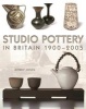 Studio Pottery in Britain 1900-2005 (Hardcover) - Jeffrey Jones Photo