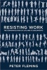 Resisting Work - The Corporatization of Life and its Discontents (Paperback) - Peter Fleming Photo