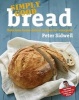 Simply Good Bread (Hardcover) - Peter Sidwell Photo