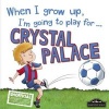 When I Grow Up I'm Going to Play for Crystal Palace (Hardcover) - Gemma Cary Photo