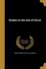 Studies in the Life of Christ (Paperback) - Andrew Martin 1838 1912 Fairbairn Photo