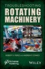 Troubleshooting Rotating Machinery - Including Centrifugal Pumps and Compressors, Reciprocating Pumps and Compressors, Fans, Steam Turbines, Electric Motors, and More (Hardcover) - Robert X Perez Photo