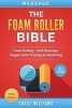 Massage - The Foam Roller Bible: Foam Rolling - Self Massage, Trigger Point Therapy & Stretching (Paperback) - Chase Williams Photo