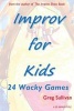 Improv for Kids - 24 Wacky Games (Paperback) - Greg Sullivan Photo