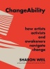 Changeability - How Artists, Activists, and Awakeners Navigate Change (Hardcover) - Sharon Weil Photo