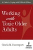 Working with Toxic Older Adults - A Guide to Coping with Difficult Elders (Paperback) -  Photo