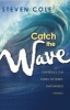 Catch the Wave - Experience the Thrill of Spirit-Empowered Living! (Paperback) - Steven W Cole Photo