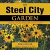 The Steel City Garden - Creating a One-Of-A-Kind Garden in Black and Gold (Hardcover) - Doug Oster Photo