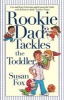 Rookie Dad Tackles the Toddler (Paperback, Original) - Susan Fox Photo