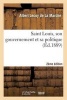 Saint Louis, Son Gouvernement Et Sa Politique (2e Ed.) (French, Paperback) - Albert Lecoy de La Marche Photo